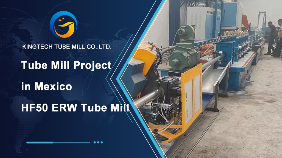 Dự án nhà máy ống thành công ở Mexico HF50 ERW Máy xay ống