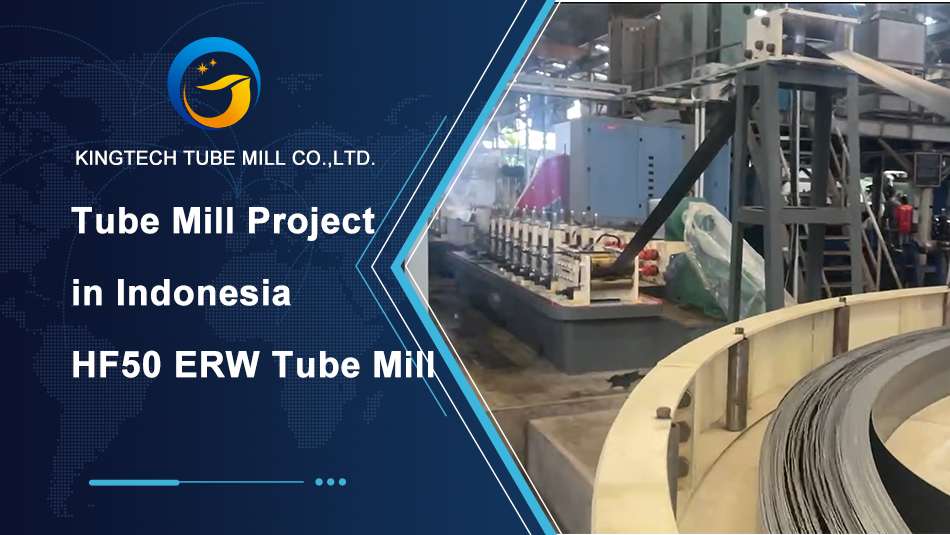 Dự án nhà máy ống thành công ở Indonesia HF50 ERW Máy xay ống